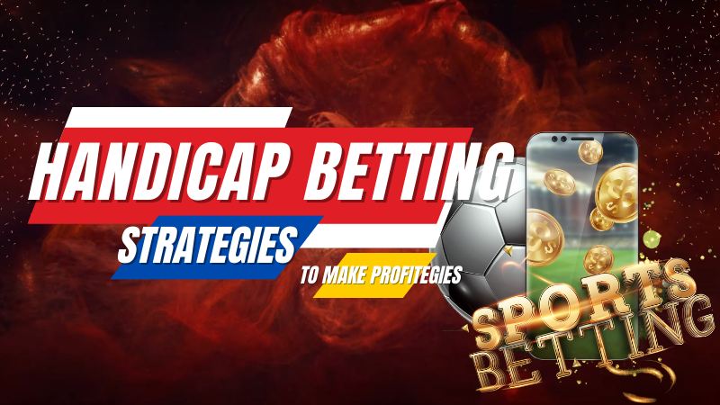 Handicap Betting Explained:Types & Strategies to Make Profit