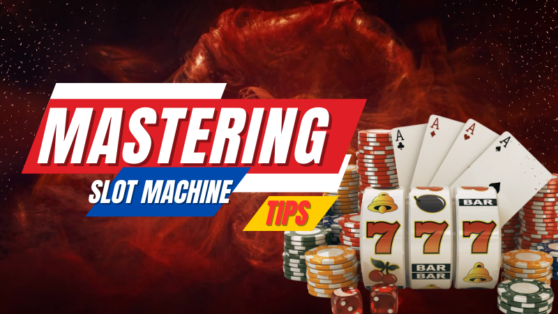 Mastering Slot Machine : A Guide to Strategies and Tips