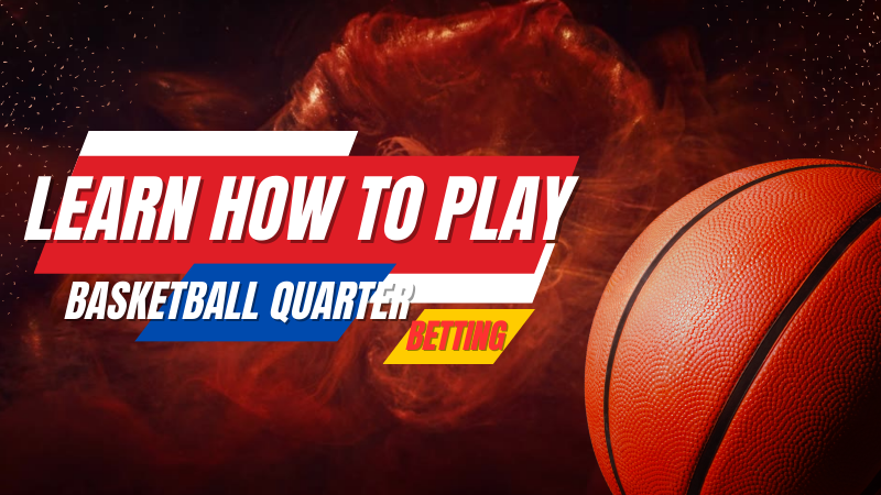 Learn How to Play Basketball Quarter Betting and Win Big